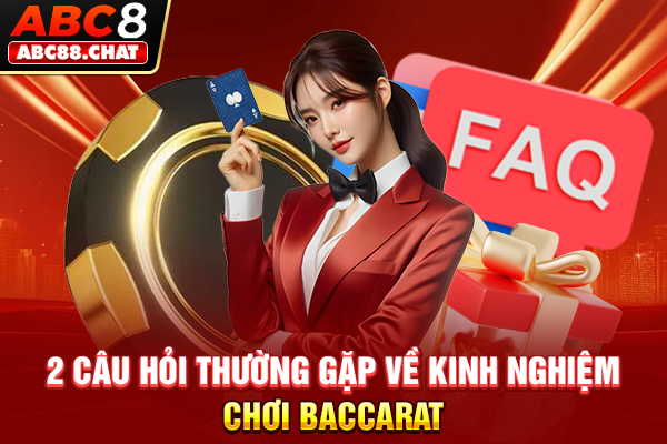 2 câu hỏi thường gặp về kinh nghiệm chơi Baccarat