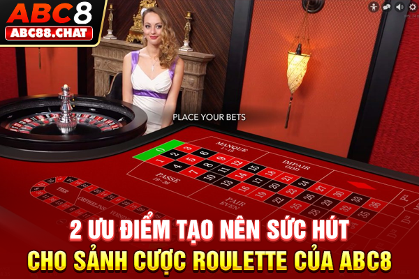 Tìm Hiểu Về Roulette ABC8 Với Sức Hấp Dẫn Vượt Thời Gian 2 ưu điểm tạo nên sức hút cho sảnh cược Roulette của ABC8