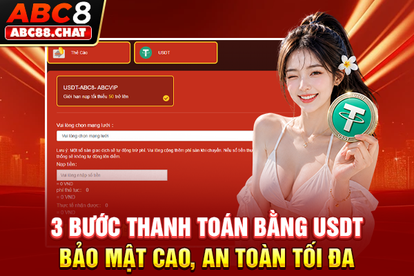 Nạp Tiền ABC8 Giao Dịch Nhanh Gọn Chỉ Trong Vài Giây 3 bước thanh toán bằng USDT bảo mật cao, an toàn tối đa