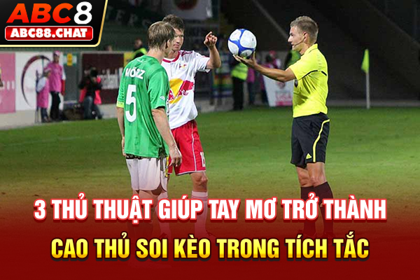 Kèo Giao Bóng Đang Khiến Dân Cá Cược Săn Thưởng Rầm Rộ 3 thủ thuật giúp tay mơ trở thành cao thủ soi kèo trong tích tắc