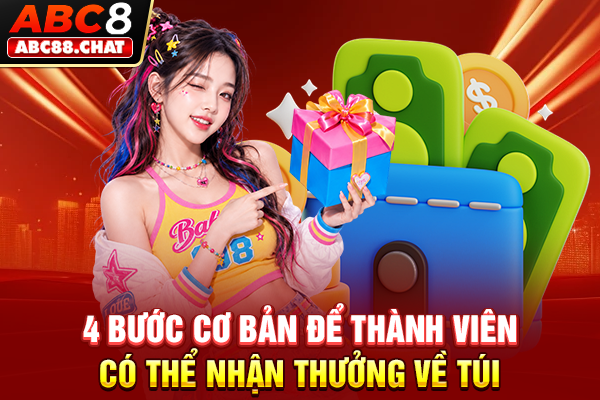 Rút Tiền ABC8 Đơn Giản, Rinh Thưởng Về Túi Siêu Tốc 4 bước cơ bản để thành viên có thể nhận thưởng về túi