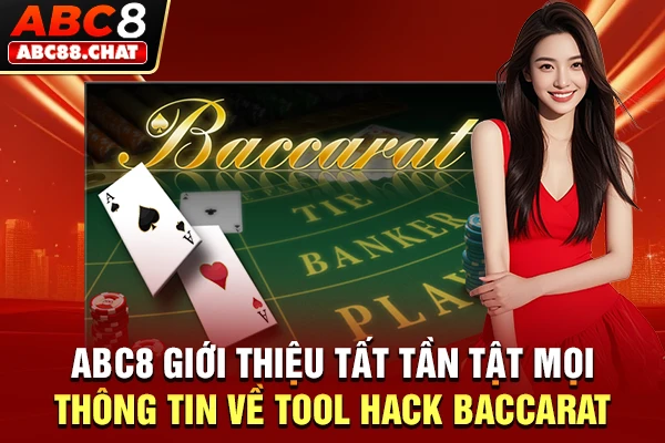 ABC8 giới thiệu tất tần tật mọi thông tin về tool hack Baccarat