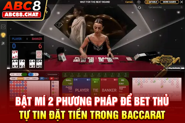 Baccarat Là Gì? Kiến Thức Cơ Bản Mỗi Bet Thủ Cần Nắm Bật mí 2 phương pháp để bet thủ tự tin đặt tiền trong Baccarat