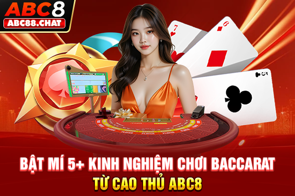 Bật Mí 5+ Kinh Nghiệm Chơi Baccarat Từ Cao Thủ ABC8