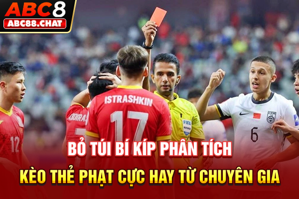 Kèo Thẻ Phạt Cùng Bí Mật Kiếm Lợi Nhuận Từ Những Tấm Thẻ Bỏ túi bí kíp phân tích kèo thẻ phạt cực hay từ chuyên gia