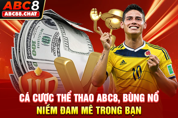 Cá Cược Thể Thao ABC8, Bùng Nổ Niềm Đam Mê Trong Bạn