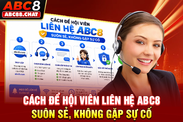 Cách để hội viên liên hệ ABC8 suôn sẻ, không gặp sự cố