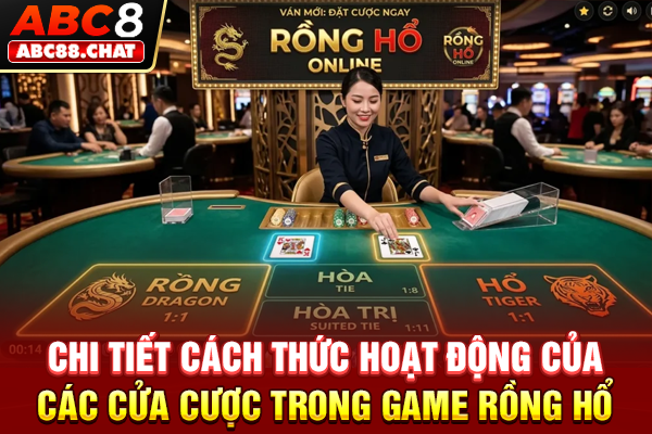 Rồng Hổ ABC8 Sảnh Cược Đẳng Cấp, Chơi Là Thắng Chi tiết cách thức hoạt động của các cửa cược trong game Rồng Hổ