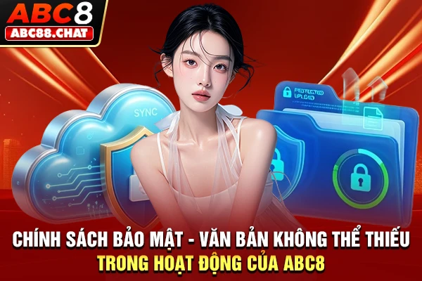 Chính Sách Bảo Mật Từ ABC8 Giúp Bảo Vệ Hội Viên Tối Đa Chính sách bảo mật - văn bản không thể thiếu trong hoạt động của ABC8