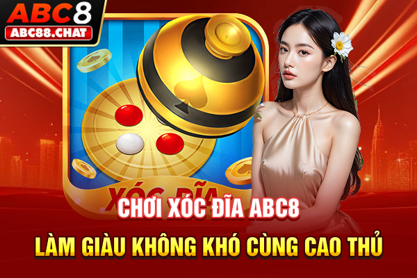 Chơi Xóc Đĩa ABC8, Làm Giàu Không Khó Cùng Cao Thủ