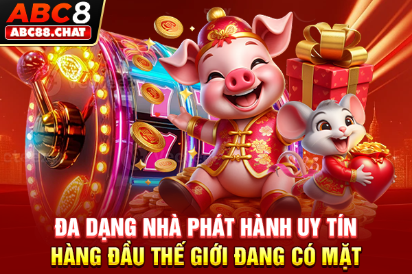 Đa dạng nhà phát hành uy tín hàng đầu thế giới đang có mặt