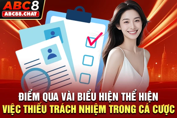 Chơi Có Trách Nhiệm ABC8 | Duy Trì Thói Quen Cá Cược Lành Mạnh Điểm qua vài biểu hiện thể hiện việc thiếu trách nhiệm trong cá cược