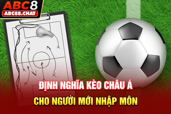 Kèo Châu Á Hé Lộ Công Thức Bắt Kèo Khiến Nhà Cái E Ngại Định nghĩa kèo châu Á cho người mới nhập môn