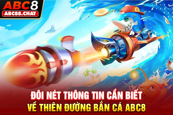 Bắn Cá ABC8 Săn Thưởng Khủng Với Đồ Hoạ Siêu Sắc Nét Đôi nét thông tin cần biết về thiên đường bắn cá ABC8