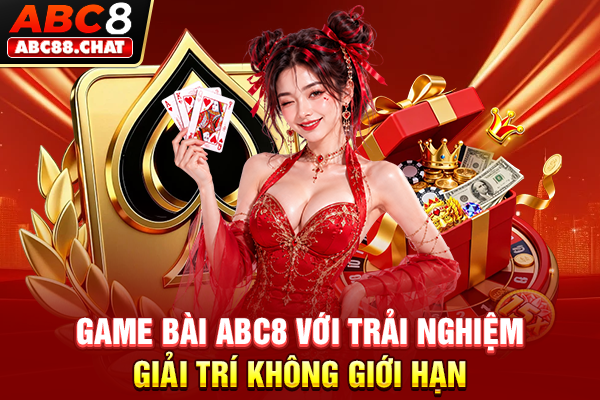 Game Bài ABC8 Với Trải Nghiệm Giải Trí Không Giới Hạn
