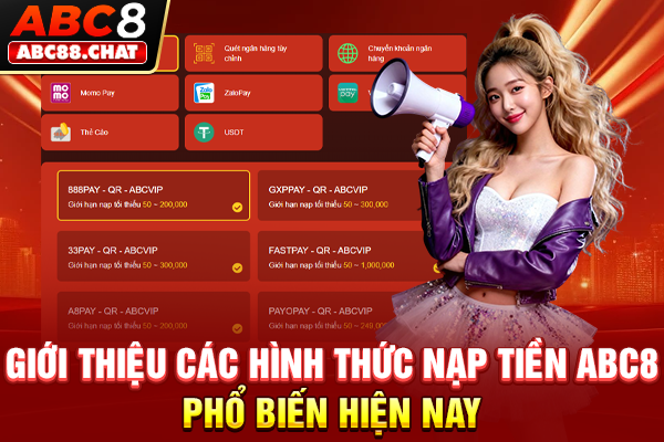 Nạp Tiền ABC8 Giao Dịch Nhanh Gọn Chỉ Trong Vài Giây Giới thiệu các hình thức nạp tiền ABC8 phổ biến hiện nay