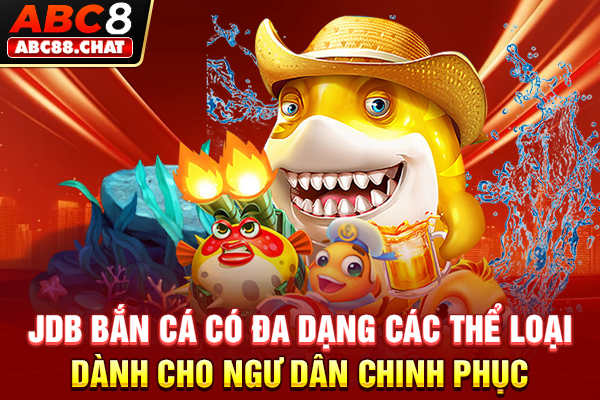 JDB Bắn Cá Tự Hào Mang Đến Sảnh Cược Đáng Trải Nghiệm JDB bắn cá có đa dạng các thể loại dành cho ngư dân chinh phục