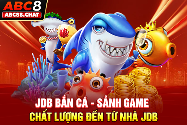 JDB Bắn Cá Tự Hào Mang Đến Sảnh Cược Đáng Trải Nghiệm JDB bắn cá - sảnh game chất lượng đến từ nhà JDB