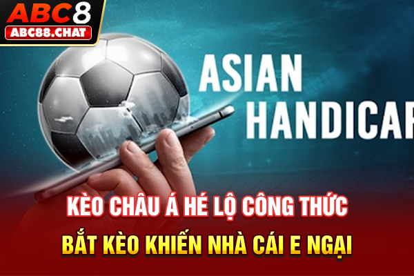 Kèo Châu Á Hé Lộ Công Thức Bắt Kèo Khiến Nhà Cái E Ngại