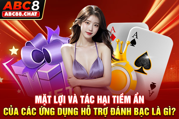 Mặt lợi và tác hại tiềm ẩn của các ứng dụng hỗ trợ đánh bạc là gì?
