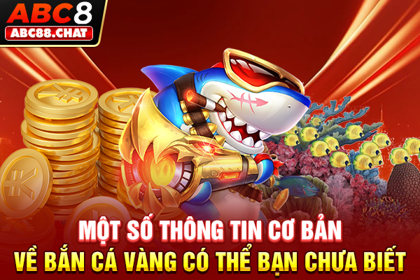 Tựa Game Bắn Cá Vàng Săn Xu Cực Hot Trong Mùa Hè 2026 Một số thông tin cơ bản về bắn cá vàng có thể bạn chưa biết