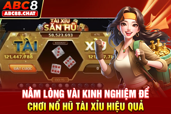 Nổ Hũ Tài Xỉu Là Siêu Phẩm Đáng Trải Nghiệm Tại ABC8 Nằm lòng vài kinh nghiệm để chơi nổ hũ Tài Xỉu hiệu quả
