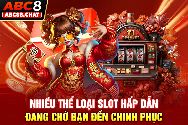 Nhiều thể loại slot hấp dẫn đang chờ bạn đến chinh phục