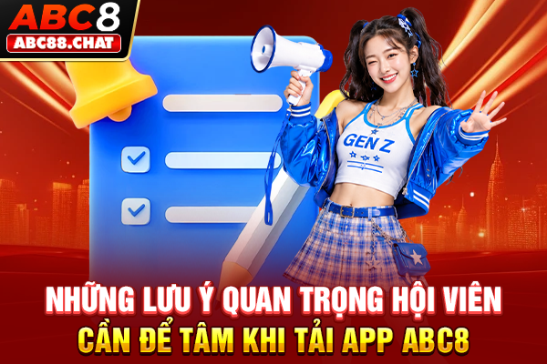 Tải App ABC8 Với Thao Tác Đơn Giản Nhất Cho Anh Em Những lưu ý quan trọng hội viên cần để tâm khi tải app ABC8