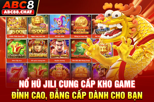 Nổ Hũ Jili Cung Cấp Kho Game Đỉnh Cao, Đẳng Cấp Dành Cho Bạn