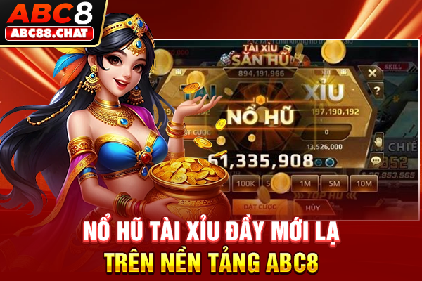 Nổ Hũ Tài Xỉu Là Siêu Phẩm Đáng Trải Nghiệm Tại ABC8 Nổ hũ Tài Xỉu đầy mới lạ trên nền tảng ABC8