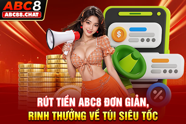 Rút Tiền ABC8 Đơn Giản, Rinh Thưởng Về Túi Siêu Tốc