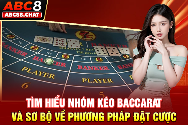 Tìm Hiểu Nhóm Kéo Baccarat Và Sơ Bộ Về Phương Pháp Đặt Cược