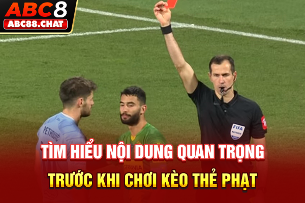 Kèo Thẻ Phạt Cùng Bí Mật Kiếm Lợi Nhuận Từ Những Tấm Thẻ Tìm hiểu nội dung quan trọng trước khi chơi kèo thẻ phạt