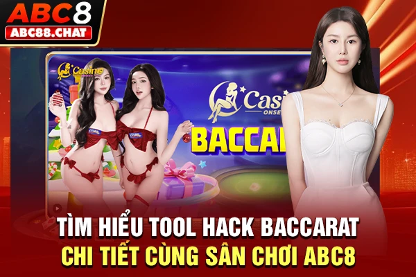 Tìm Hiểu Tool Hack Baccarat Chi Tiết Cùng Sân Chơi ABC8