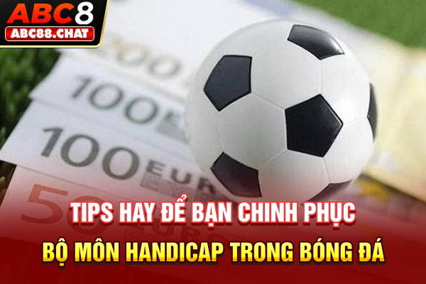 Kèo Châu Á Hé Lộ Công Thức Bắt Kèo Khiến Nhà Cái E Ngại Tips hay để bạn chinh phục bộ môn handicap trong bóng đá
