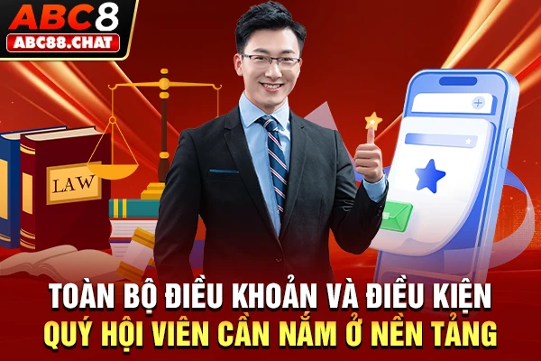 Điều Khoản Và Điều Kiện ABC8, Nền Tảng Trải Nghiệm Minh Bạch Toàn bộ điều khoản và điều kiện quý hội viên cần nắm ở nền tảng