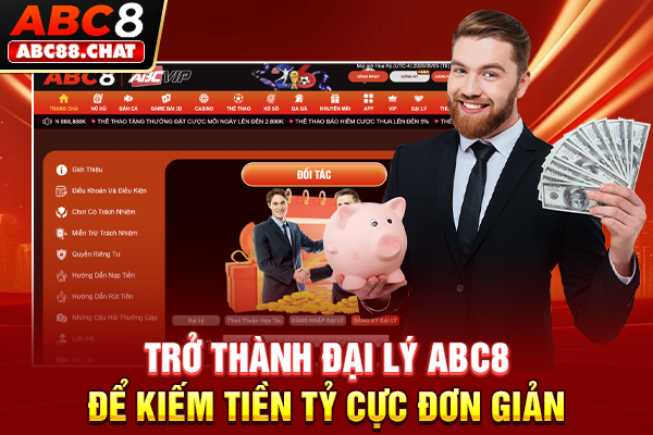 Trở Thành Đại Lý ABC8 Để Kiếm Tiền Tỷ Cực Đơn Giản